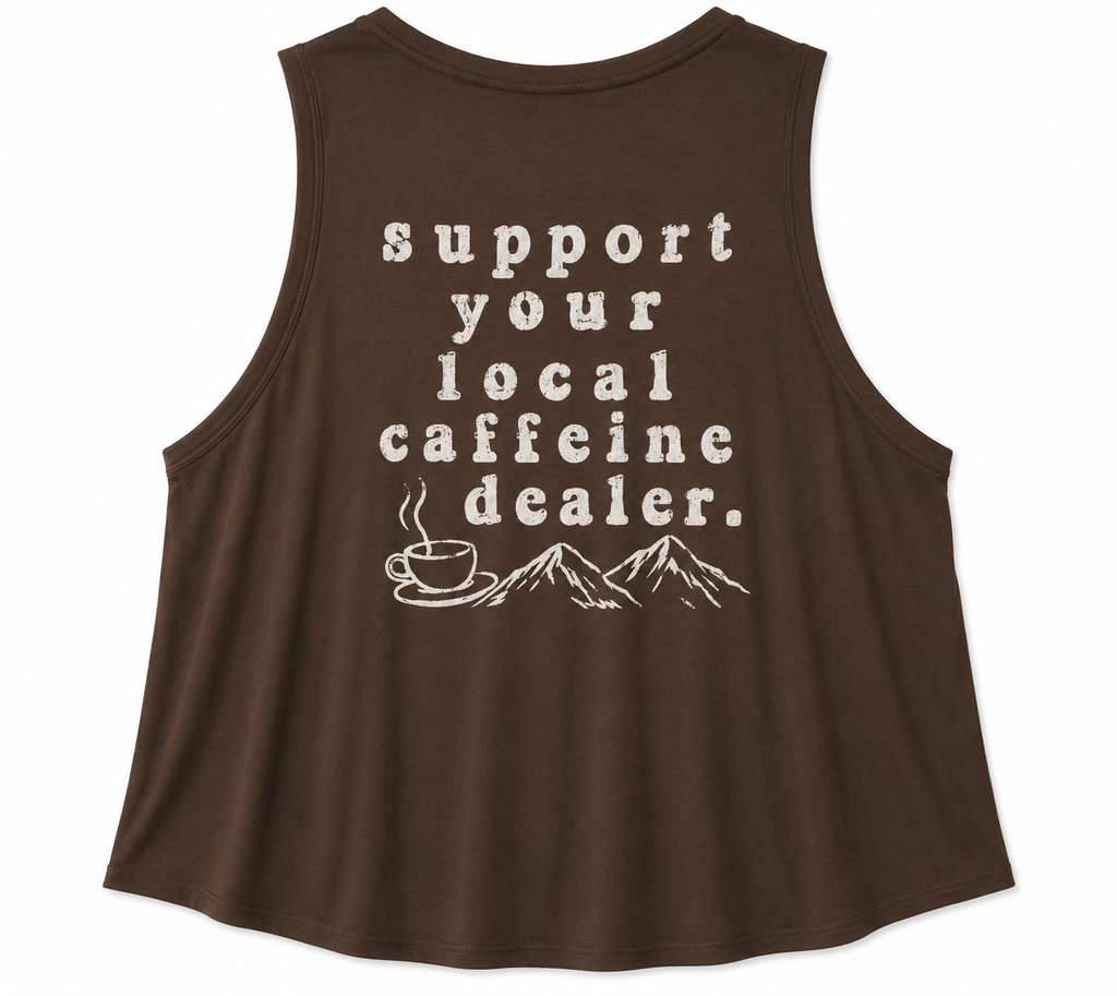 Support Your Local Caffeine Dealer CROPPED TANK