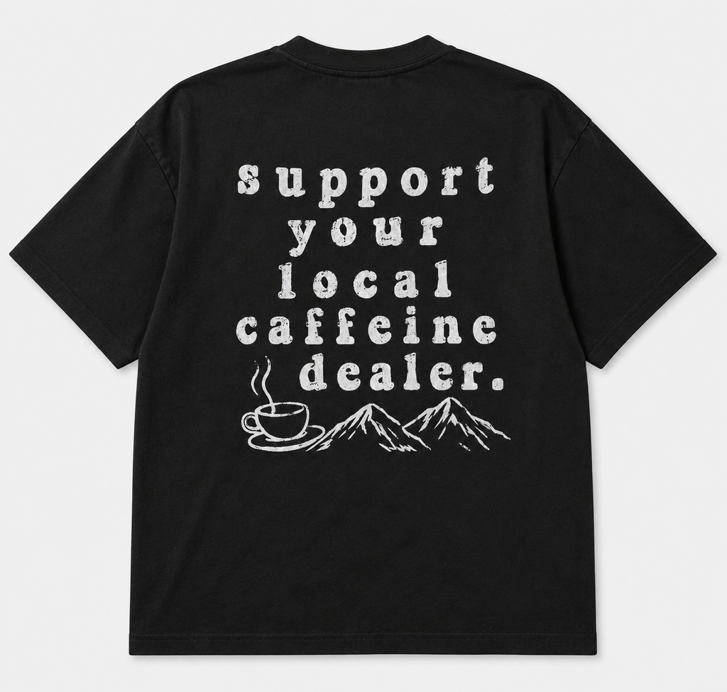 Support Your Local Caffeine Dealer T-SHIRT