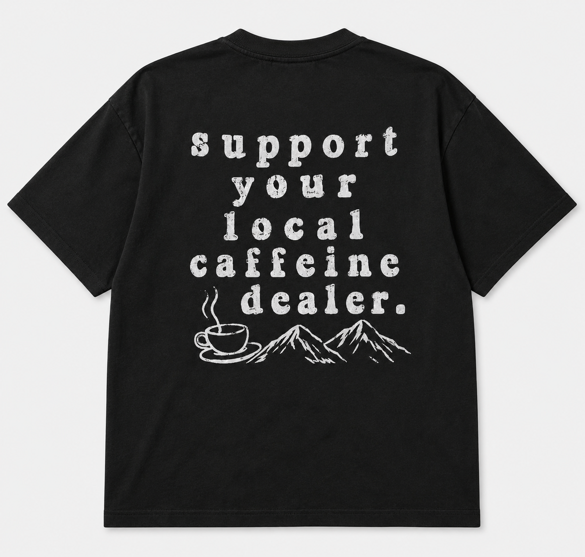 Support Your Local Caffeine Dealer T-SHIRT