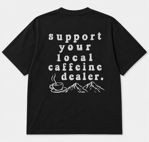 Support Your Local Caffeine Dealer T-SHIRT